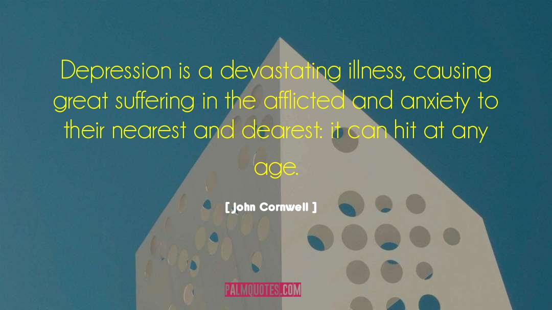 John Cornwell Quotes: Depression is a devastating illness,