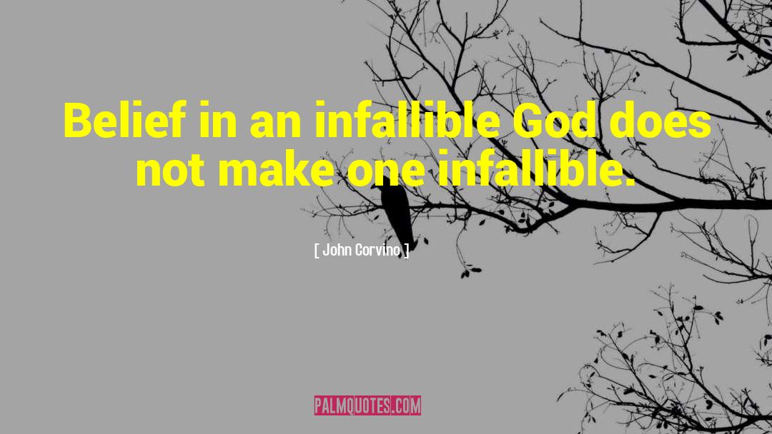John Corvino Quotes: Belief in an infallible God