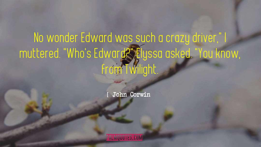 John Corwin Quotes: No wonder Edward was such