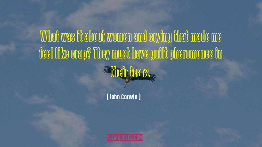 John Corwin Quotes: What was it about women