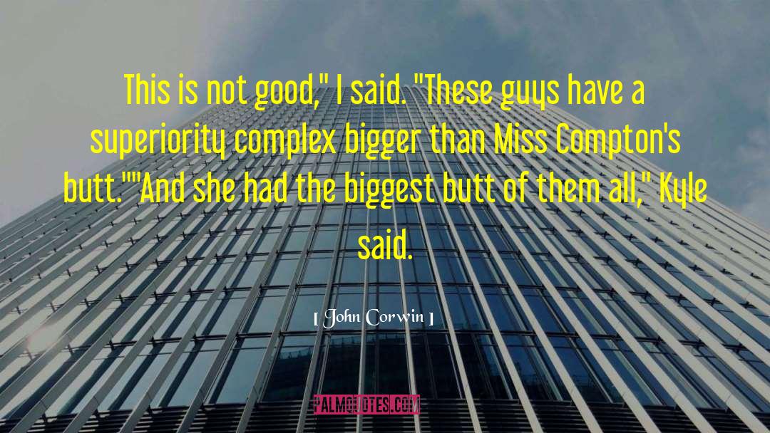 John Corwin Quotes: This is not good,