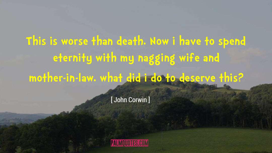 John Corwin Quotes: This is worse than death.