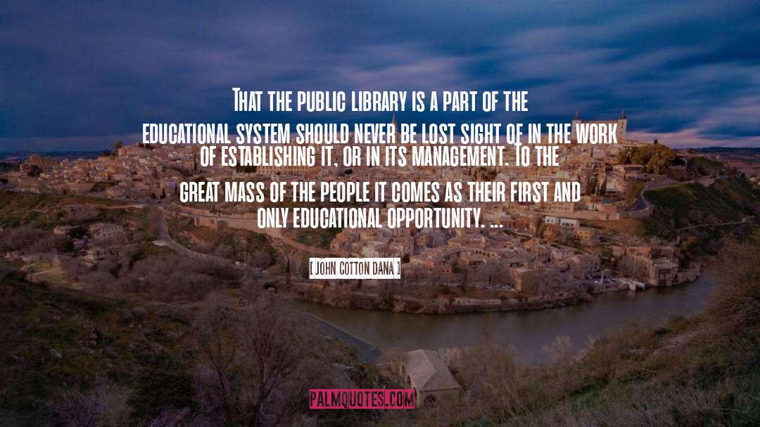 John Cotton Dana Quotes: That the public library is