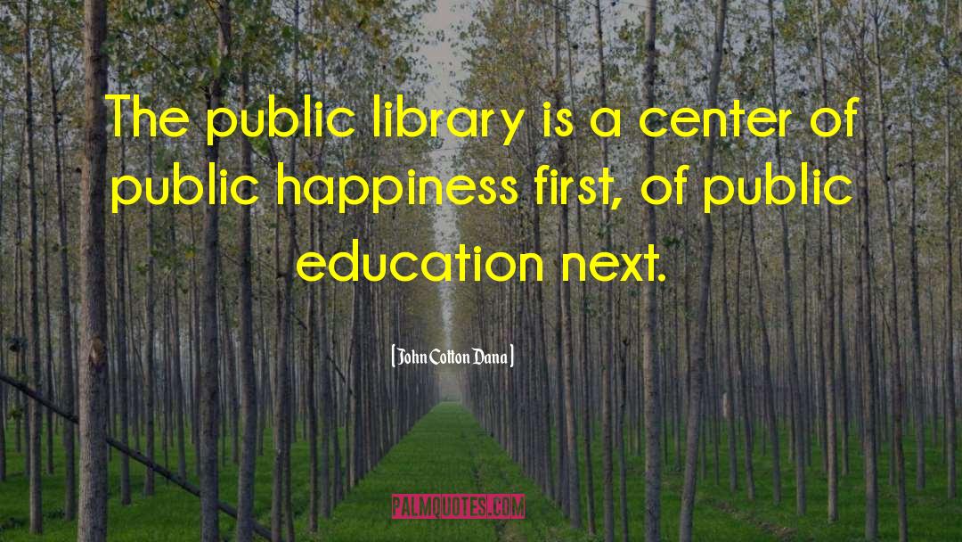 John Cotton Dana Quotes: The public library is a