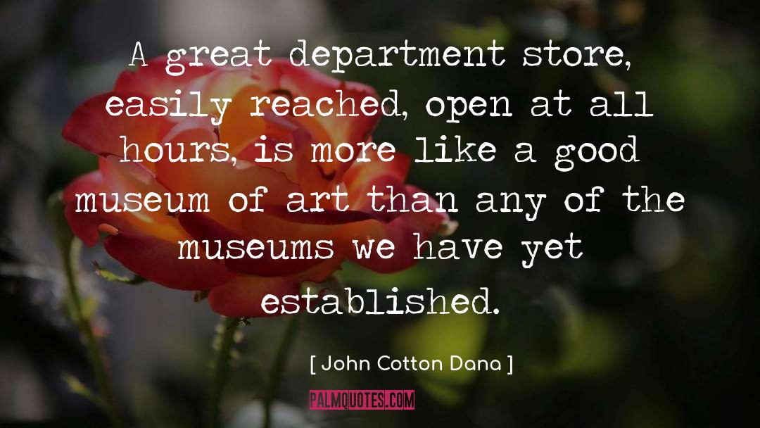 John Cotton Dana Quotes: A great department store, easily