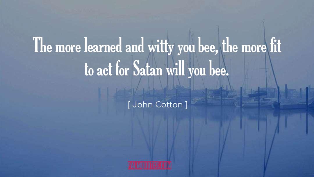 John Cotton Quotes: The more learned and witty