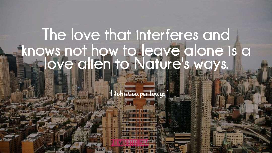 John Cowper Powys Quotes: The love that interferes and