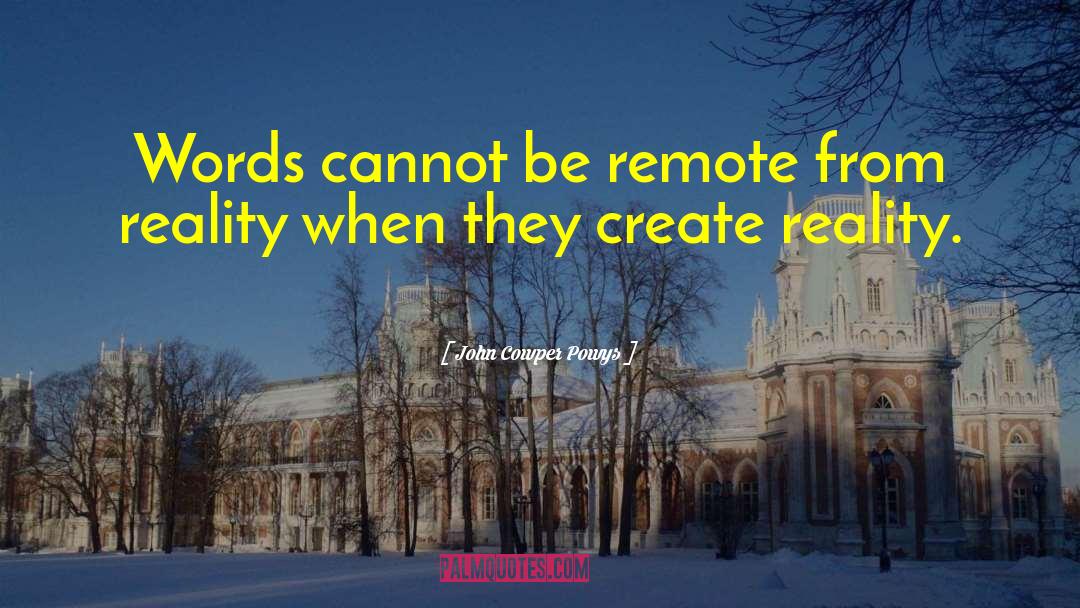 John Cowper Powys Quotes: Words cannot be remote from