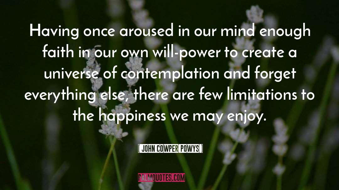 John Cowper Powys Quotes: Having once aroused in our