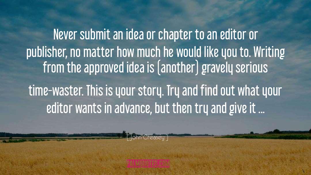 John Creasey Quotes: Never submit an idea or