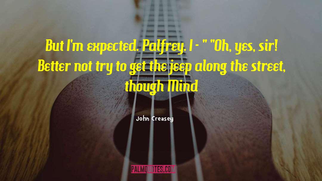 John Creasey Quotes: But I'm expected. Palfrey. I