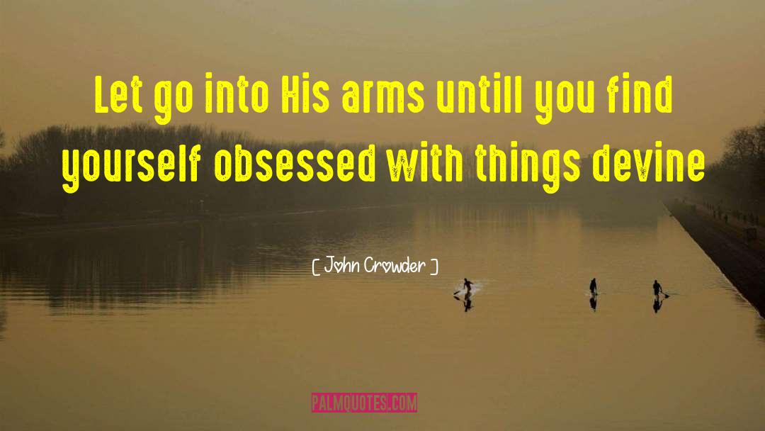 John Crowder Quotes: Let go into His arms