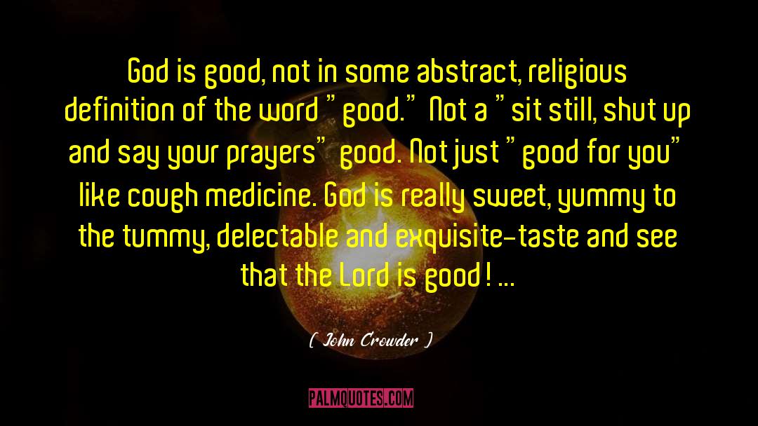 John Crowder Quotes: God is good, not in