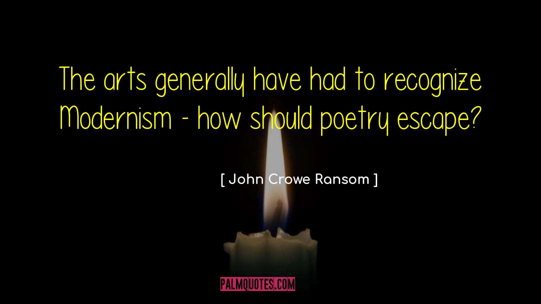 John Crowe Ransom Quotes: The arts generally have had