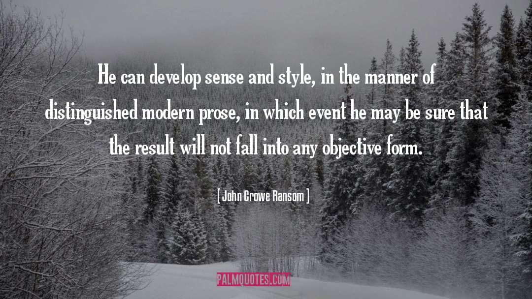 John Crowe Ransom Quotes: He can develop sense and