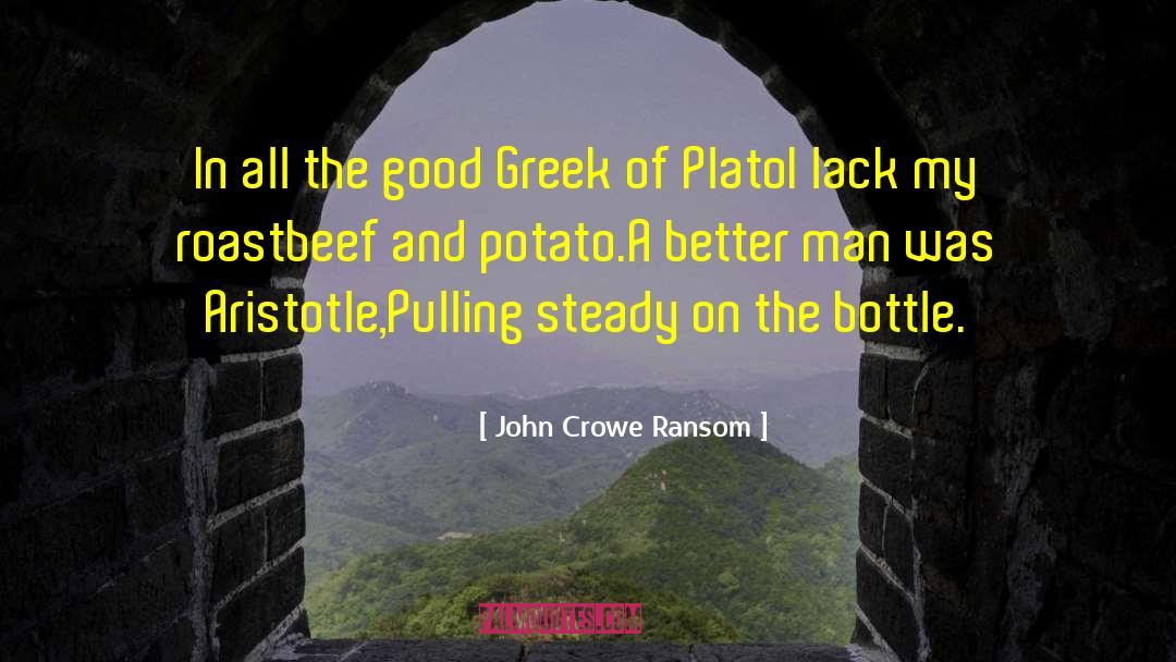 John Crowe Ransom Quotes: In all the good Greek