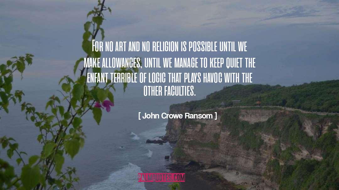 John Crowe Ransom Quotes: For no art and no