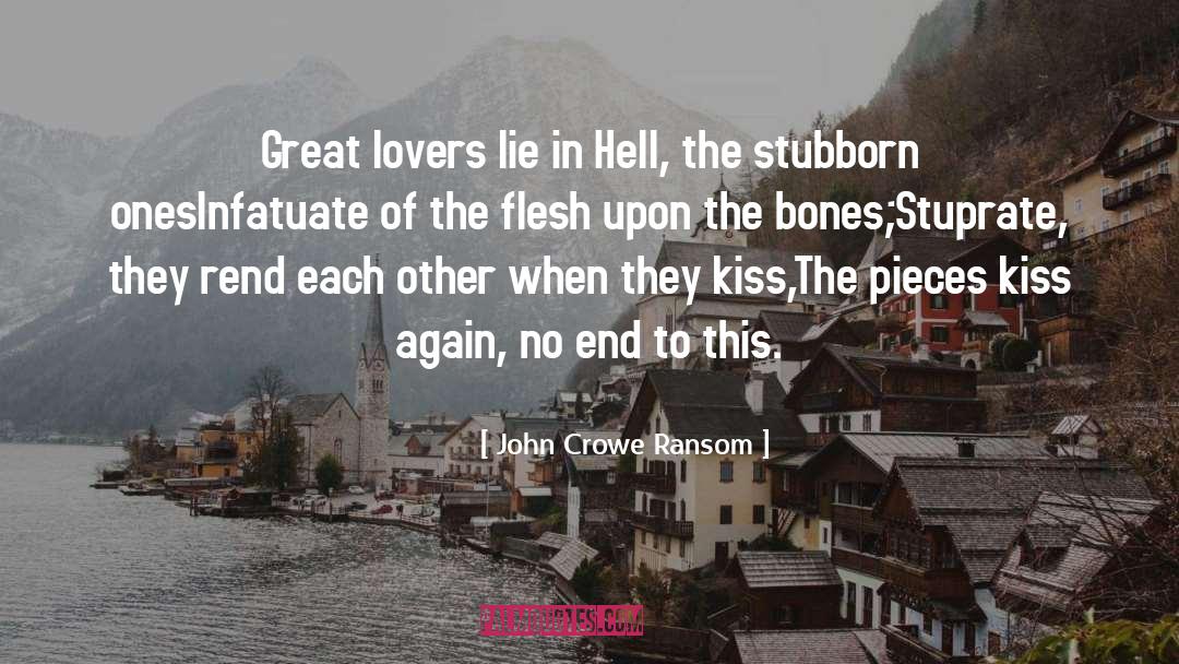 John Crowe Ransom Quotes: Great lovers lie in Hell,