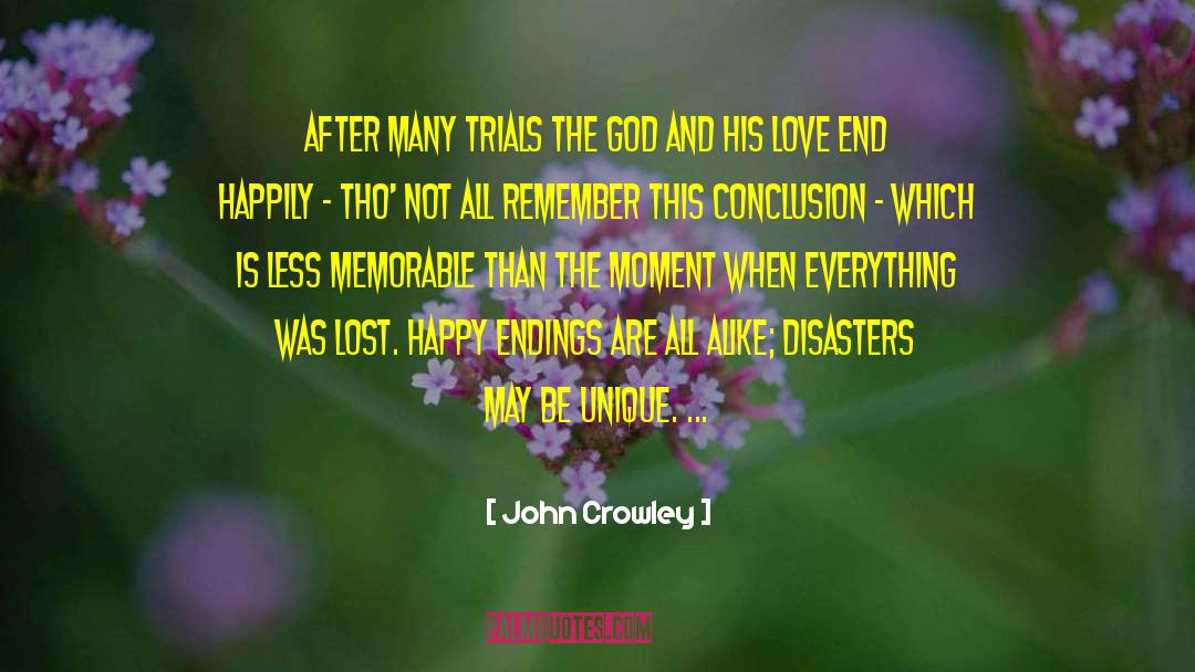 John Crowley Quotes: After many trials the God