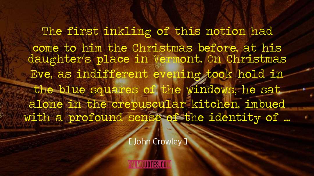 John Crowley Quotes: The first inkling of this