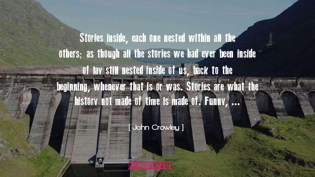 John Crowley Quotes: Stories inside, each one nested