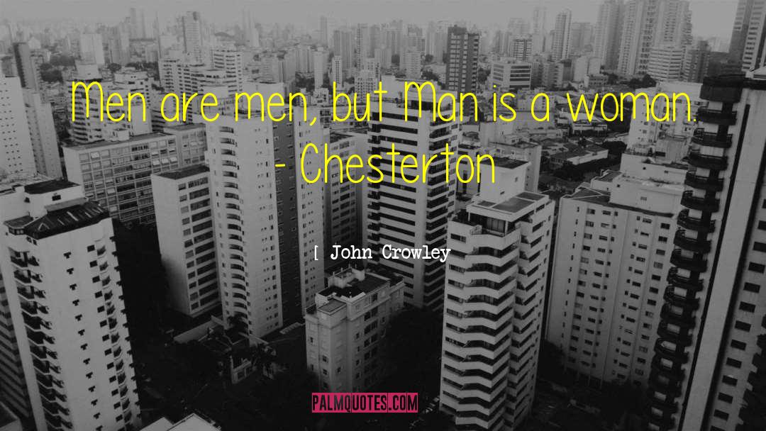 John Crowley Quotes: Men are men, but Man