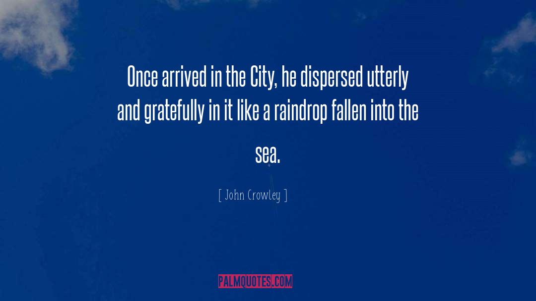 John Crowley Quotes: Once arrived in the City,