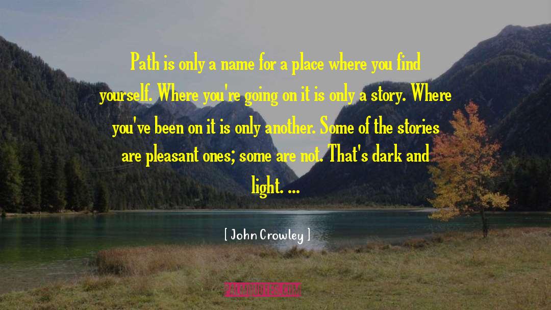 John Crowley Quotes: Path is only a name