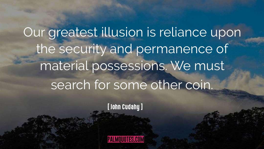 John Cudahy Quotes: Our greatest illusion is reliance