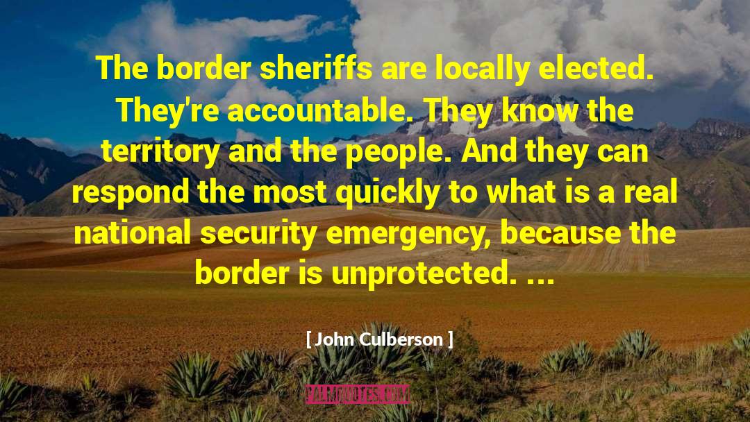 John Culberson Quotes: The border sheriffs are locally