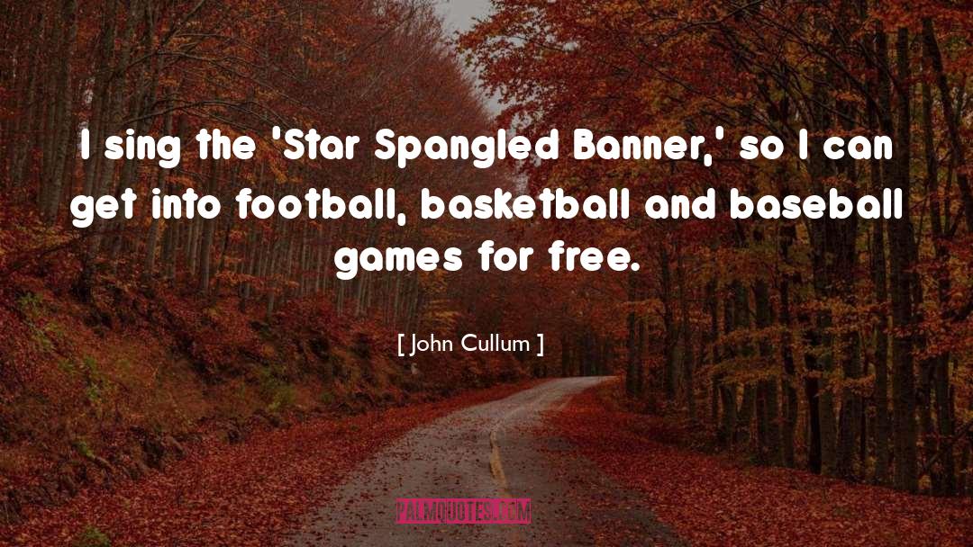 John Cullum Quotes: I sing the 'Star Spangled