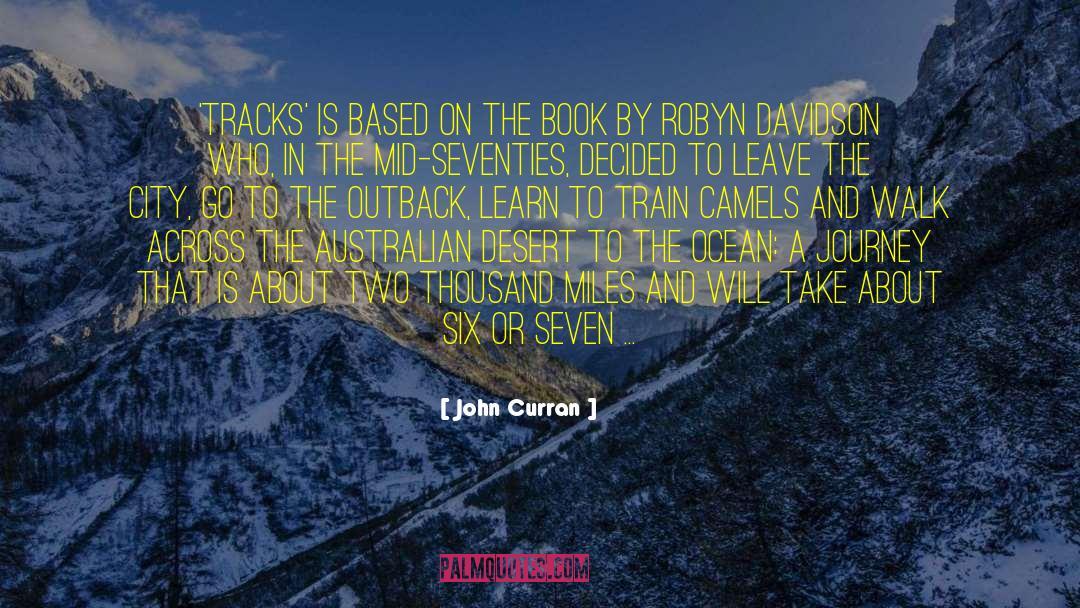 John Curran Quotes: 'Tracks' is based on the