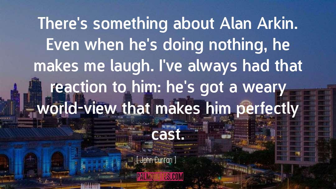 John Curran Quotes: There's something about Alan Arkin.