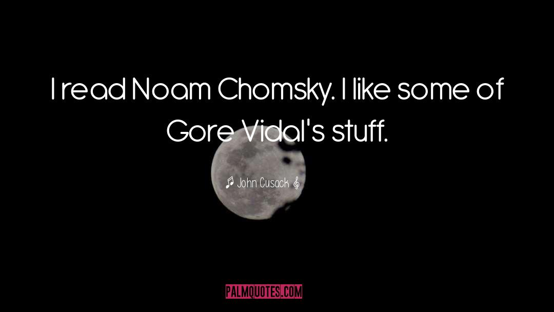 John Cusack Quotes: I read Noam Chomsky. I
