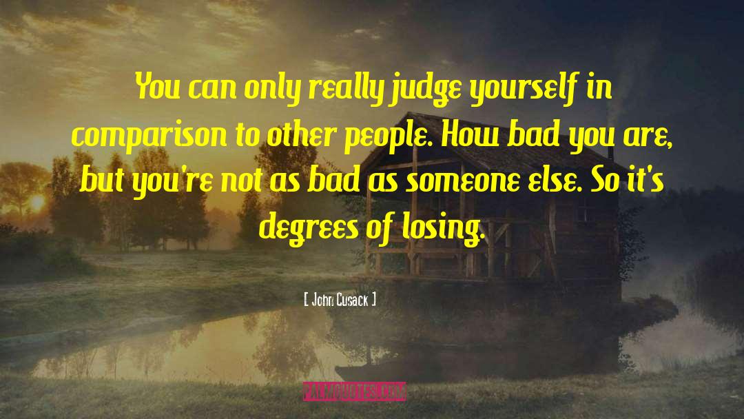 John Cusack Quotes: You can only really judge