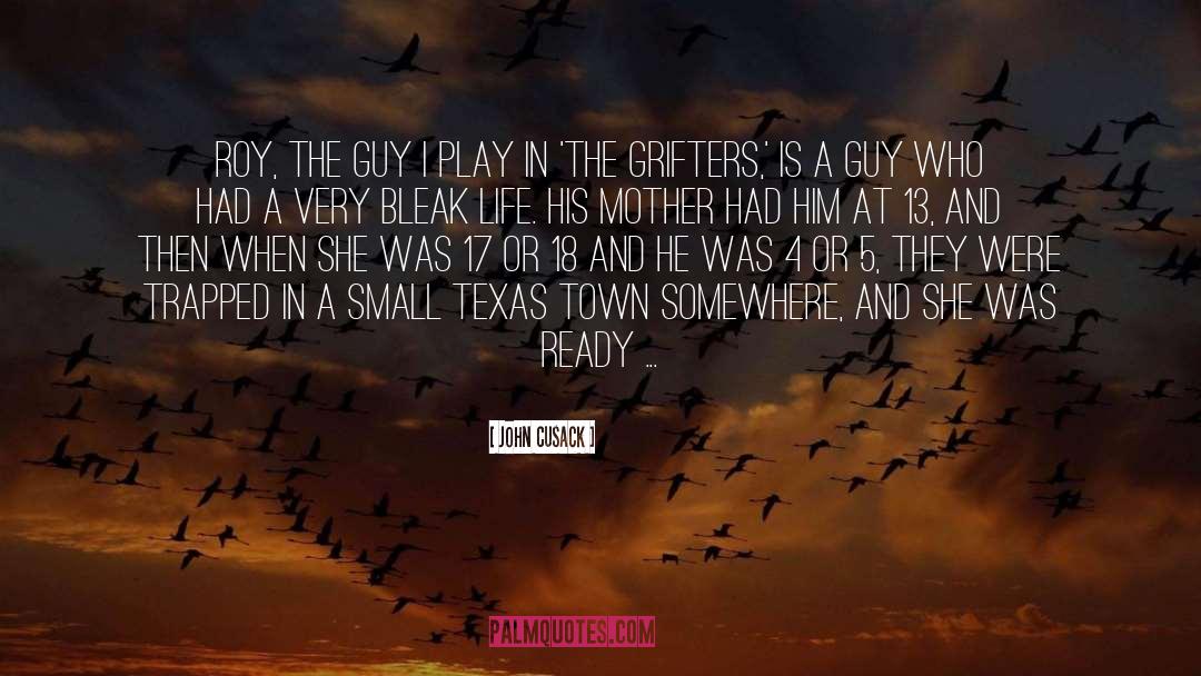 John Cusack Quotes: Roy, the guy I play