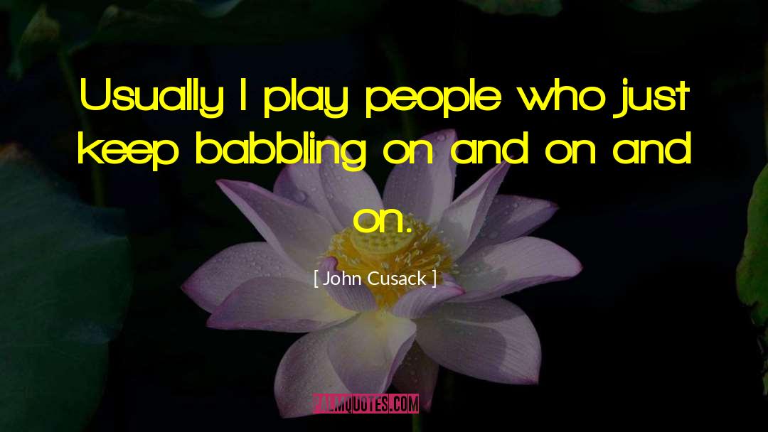 John Cusack Quotes: Usually I play people who