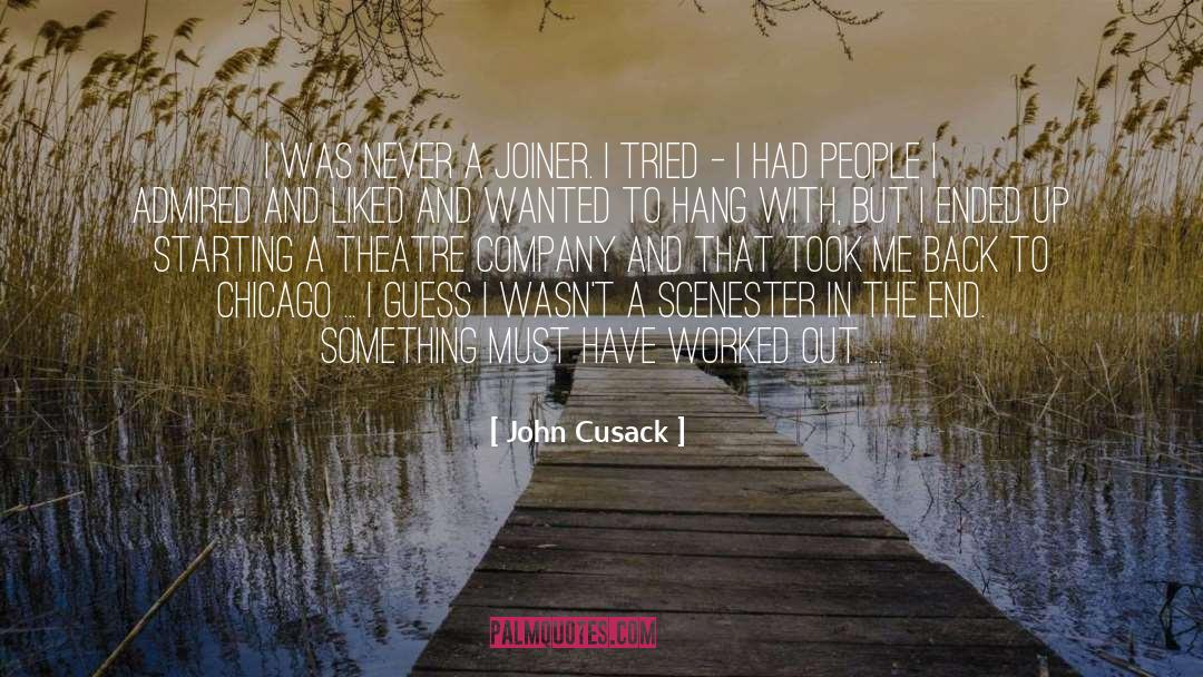 John Cusack Quotes: I was never a joiner.