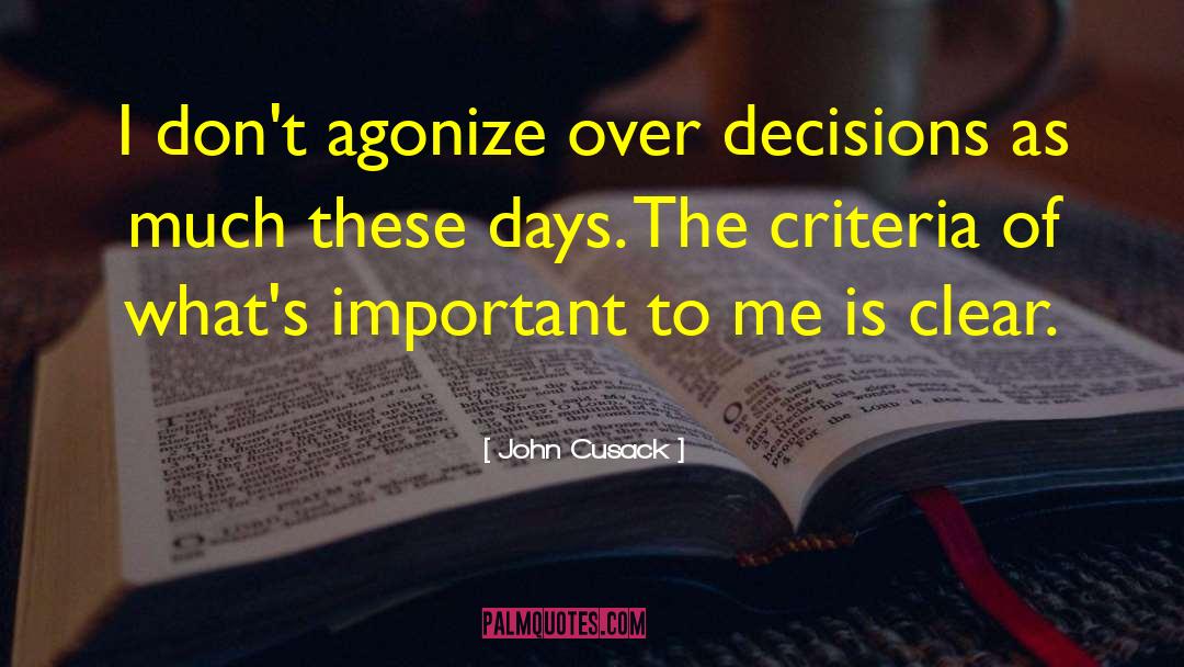 John Cusack Quotes: I don't agonize over decisions