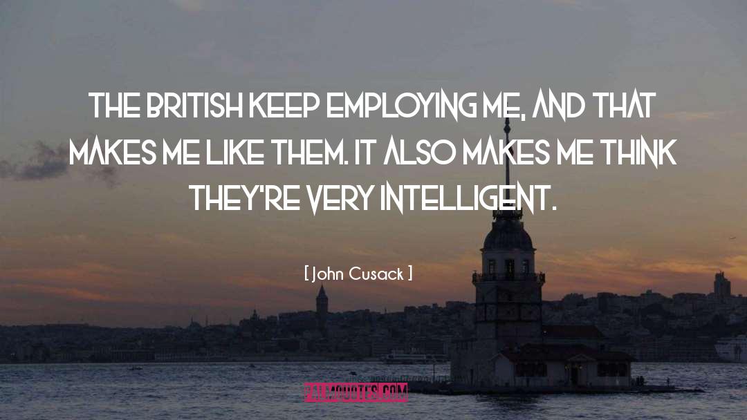 John Cusack Quotes: The British keep employing me,