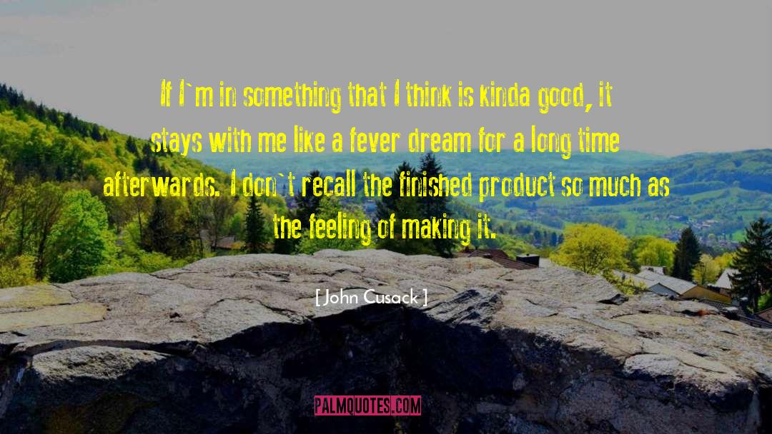 John Cusack Quotes: If I'm in something that