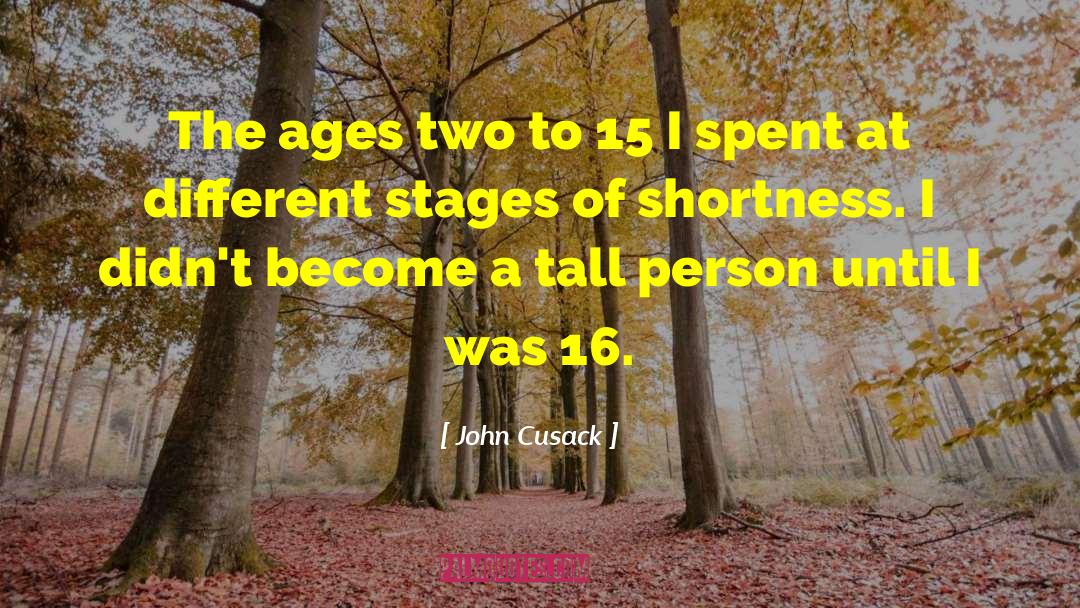 John Cusack Quotes: The ages two to 15