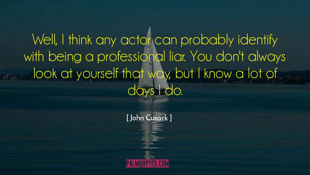 John Cusack Quotes: Well, I think any actor