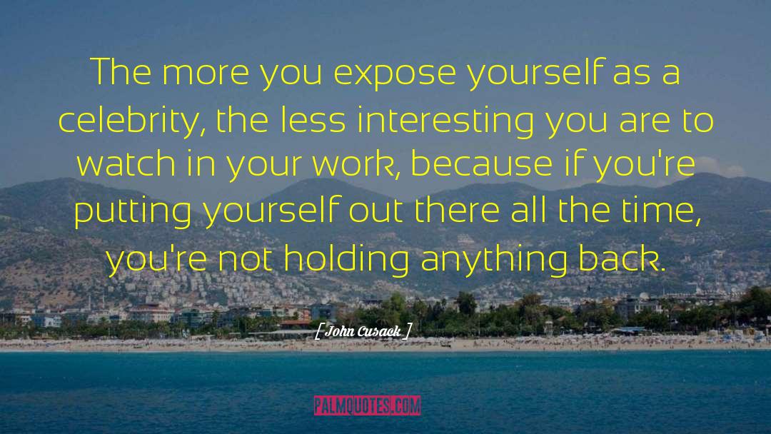 John Cusack Quotes: The more you expose yourself