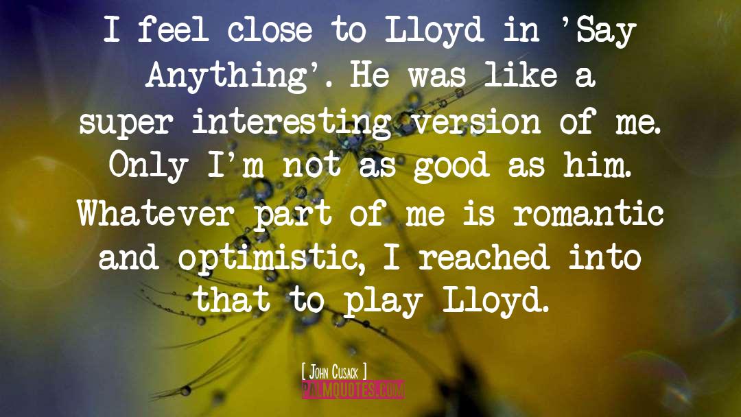 John Cusack Quotes: I feel close to Lloyd