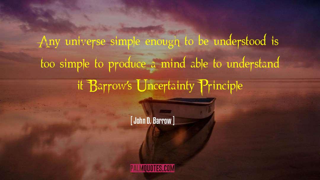 John D. Barrow Quotes: Any universe simple enough to
