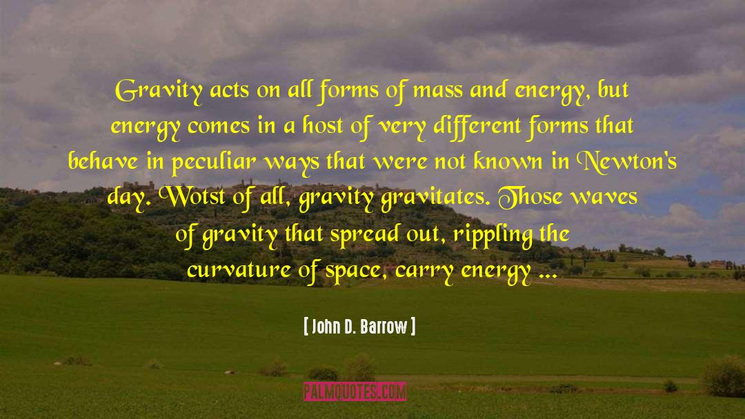 John D. Barrow Quotes: Gravity acts on all forms