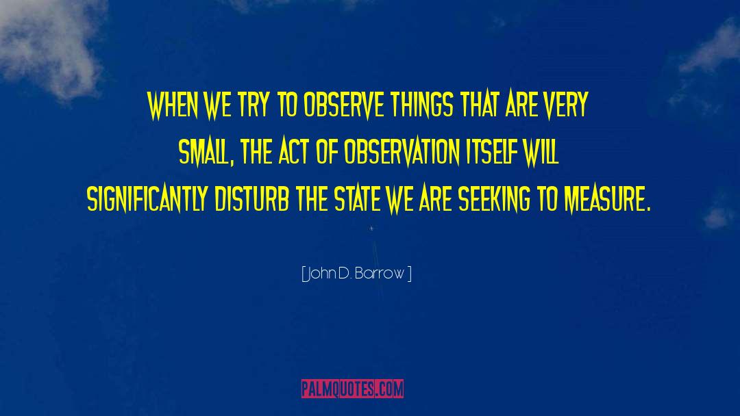 John D. Barrow Quotes: When we try to observe