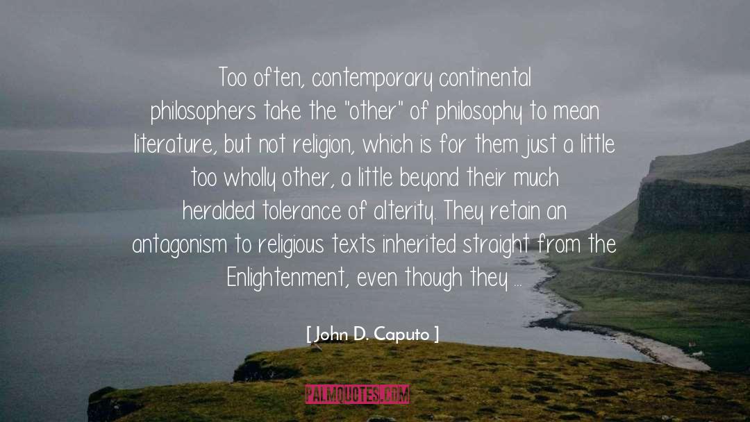 John D. Caputo Quotes: Too often, contemporary continental philosophers
