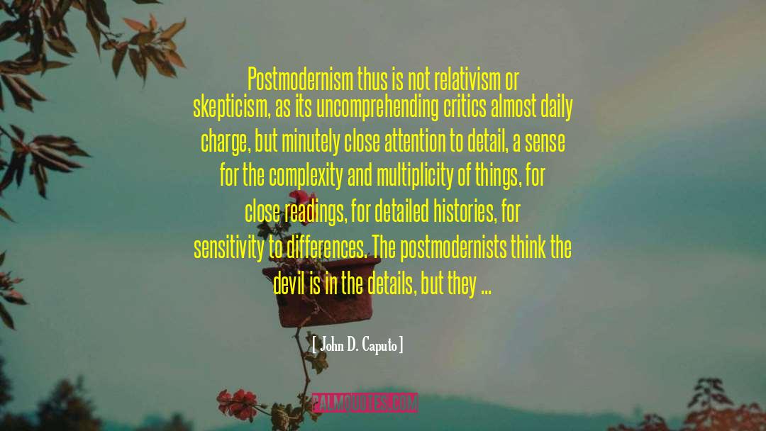 John D. Caputo Quotes: Postmodernism thus is not relativism